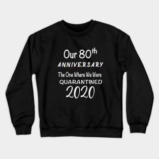 Our 80th Anniversary Quarantined 2020 Crewneck Sweatshirt